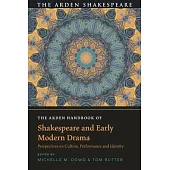 The Arden Handbook of Shakespeare and Early Modern Drama: Perspectives on Culture, Performance and Identity