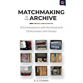 Matchmaking in the Archive: 19 Conversations with the Dead and 3 Encounters with Ghosts