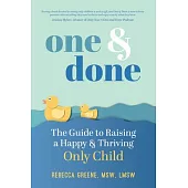 One and Done: The Guide to Raising a Happy and Thriving Only Child