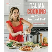 Italian Cooking in Your Instant Pot: 60 Flavorful Homestyle Favorites Made Faster Than Ever