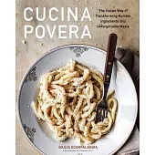 Cucina Povera: The Italian Way of Cooking to Make the Most of What You’ve Got