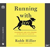 Running with Joy: Leadership and Life Lessons My Dog, Bentley, Taught Me