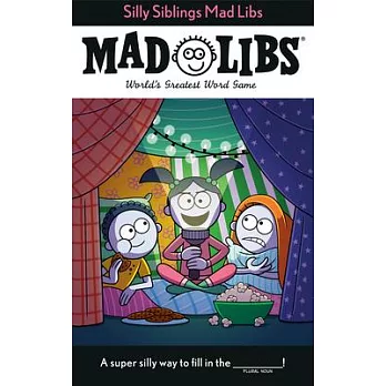 Silly Siblings Mad Libs: World’s Greatest Word Game
