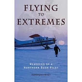 Flying to Extremes (B&w Edition): Memories of a Northern Bush Pilot