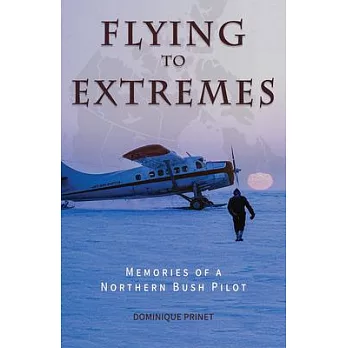 Flying to Extremes (B&w Edition): Memories of a Northern Bush Pilot