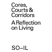 So-Il: Cores, Courts & Corridors: A Reflection on Living