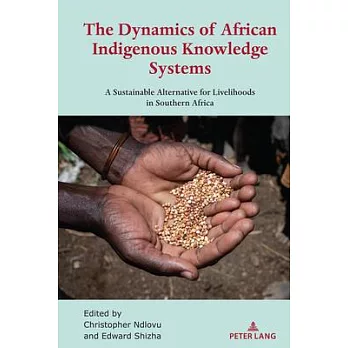 The Dynamics of African Indigenous Knowledge Systems: A Sustainable Alternative for Livelihoods in Southern Africa