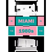 In Miami in the 1980s: The Vanishing Architecture of a 