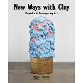 New Ways with Clay: Ceramics in Contemporary Art