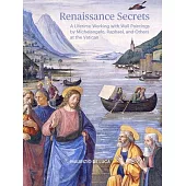 Renaissance Secrets: A Lifetime Working with Wall Paintings by Michelangelo, Raphael, and Others at the Vatican