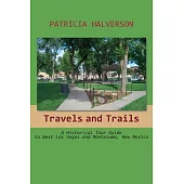 Travels and Trails: A Historical Tour Guide to West Las Vegas and Montezuma, New Mexico