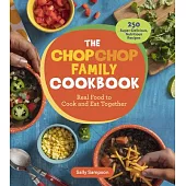 The Chopchop Family Cookbook: 250 Super-Delicious, Nutritious, Real-Food Recipes to Cook and Eat Together