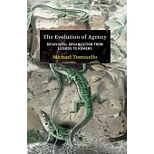 The Evolution of Agency: Behavioral Organization from Lizards to Humans