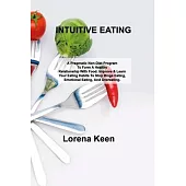 Intuitive Eating: A Pragmatic Non-Diet Program To Form A Healthy Relationship With Food. Improve & Learn Your Eating Habits To Stop Bing