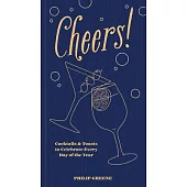 Cheers!: Cocktails & Toasts to Celebrate Every Day of the Year