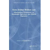 Farm Animal Welfare Law: International Perspectives on Sustainable Agriculture and Wildlife Regulation