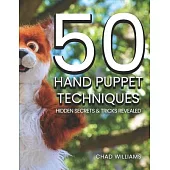 50 Hand Puppet Techniques: Hidden Secrets and Tricks Revealed