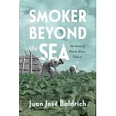 Smoker Beyond the Sea: The Story of Puerto Rican Tobacco