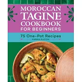 Moroccan Tagine Cookbook for Beginners: 75 One-Pot Recipes