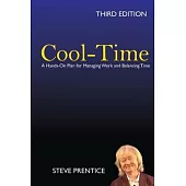 Cool-Time: A Hands On Plan for Managing Work and Balancing Time: Third Edition