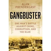 Gangbuster: One Mans Battle Against Greed, Corruption, and the Klan