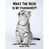 What The Heck Is My Password ?!: Large Print Password Book Small With Alphabetical Tabs Log Book: A Website Internet Username Login Code Cryto Tracker