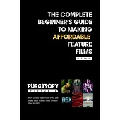 The Complete Beginner’s Guide to Making Affordable Feature Films
