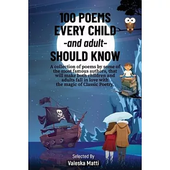 100 Poems Every Child -and adult- Should Know: A collection of poems by some of the most famous authors, that will make both children and adults fall