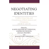 Negotiating Identities: Conflict, Conversion, and Consolidation in Early Judaism and Christianity (200 Bce-600 Ce)