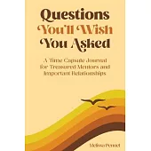 Questions You’ll Wish You Asked: A Time Capsule Journal for Treasured Mentors and Important Relationships