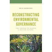 Reconstructing Environmental Governance: The Chance to Choose a Better Future