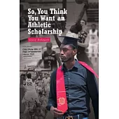 So, You Think You Want an Athletic Scholarship