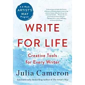 Write for Life: Creative Tools for Every Writer (a 6-Week Artist’s Way Program)