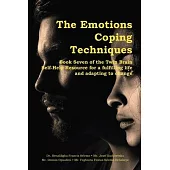 The Emotions Coping Techniques: Book Seven of the Twin Brain Self-Help Resource for a fulfilling life and adapting to change