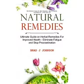 Natural Remedies: Ultimate Guide on Herbal Remedies For Improved Health - Eliminate Fatigue and Stop Procrastination (Use Natural Cures
