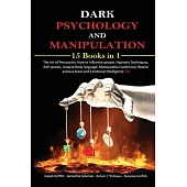 Dark psychology and Manipulation: 15 Books in 1 The Art of Persuasion, How to influence people, Hypnosis Techniques, NLP secrets, Analyze Body languag