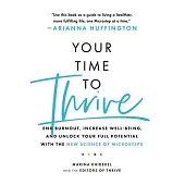Your Time to Thrive: End Burnout, Increase Well-Being, and Unlock Your Full Potential with the New Science of Microsteps