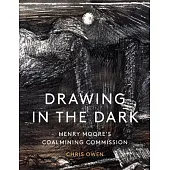 Drawing in the Dark: Henry Moore’s Coalmining Commission