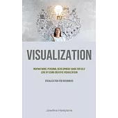 Visualization: Inspirational Personal Development Guide for Self Love by Using Creative Visualization (Visualization for beginners)