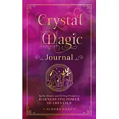 Crystal Magic Journal: Spells, Rituals, and Writing Prompts to Harness the Power of Crystalsvolume 14