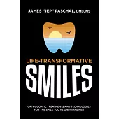 Life Transformative Smiles: Orthodontic Treatments and Technologies for the Smile You’ve Only Imagined