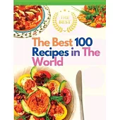 The Best 100 Recipes in The World: The Most Loved Recipes from International Chefs