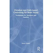Christian and Faith-Based Counseling for Brain Injury: Techniques for Survivors and Families