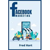 Facebook Marketing: World-Class Techniques for Optimizing Your Page, Increasing Likes, and Creating Captivating Facebook Ads That Produce