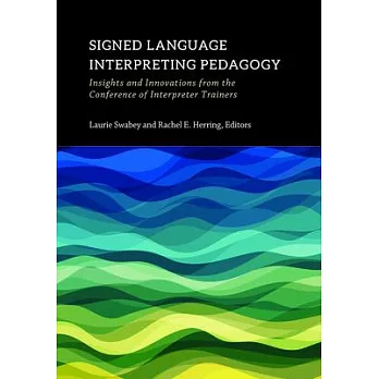 Signed Language Interpreting Pedagogy: Insights and Innovations from the Conference of Interpreter Trainersvolume 13