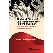 Studies of China and Chineseness Since the Cultural Revolution - Volume 1: Reinterpreting Ideologies and Ideological Reinterpretations