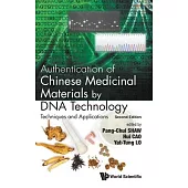 Authentication of Chinese Medicinal Materials by DNA Technology: Techniques and Applications (Second Edition)