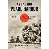 Avenging Pearl Harbor: The Saga of America’s Battleships in the Pacific War