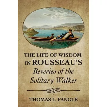 The Life of Wisdom in Rousseau’s Reveries of the Solitary Walker
