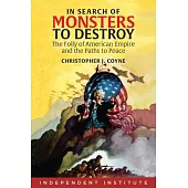 In Search of Monsters to Destroy: The Folly of American Empire and the Paths to Peace